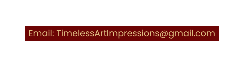 Email TimelessArtImpressions gmail com